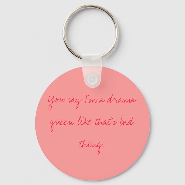 You say I'm a drama queen like that's bad thing. Key Ring (Front)