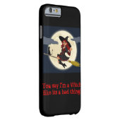 You say I'm a witch...iPhone 6 case (Back/Right)