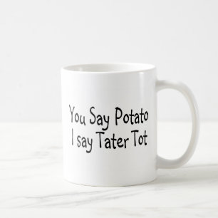 You Say Potato I Say Tater Tot Coffee Mug