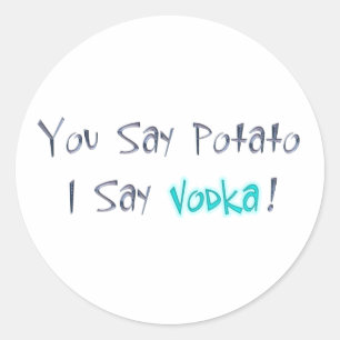 You say Potato I Say Vodka Sticker