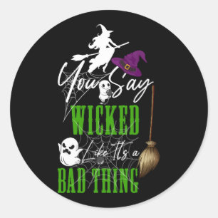 You Say Wicked Like It's a Bad Thing Halloween Wit Classic Round Sticker