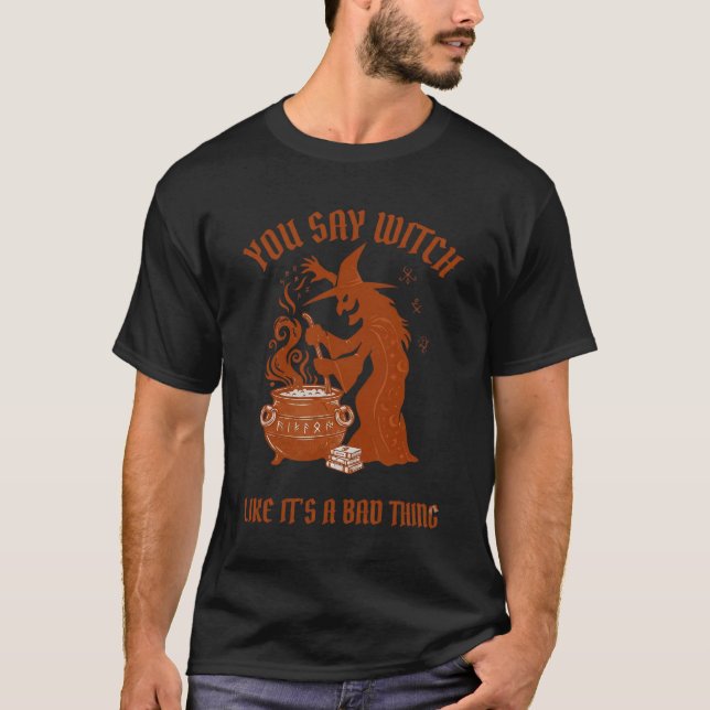 You Say Witch Halloween Magic Cauldron T-Shirt (Front)