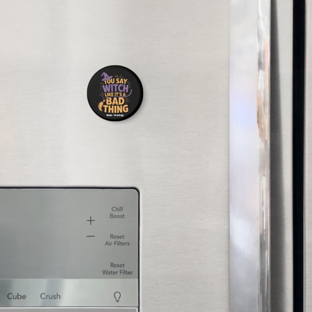 You Say Witch Like Its a Bad Thing Funny Halloween Magnet (In Situ (Fridge))