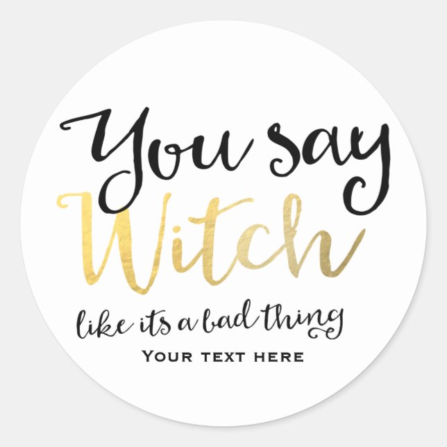 You say witch like its a bad thing Halloween Classic Round Sticker (Front)