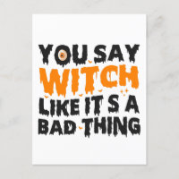 You Say Witch like it's a Bad Thing Halloween Gift