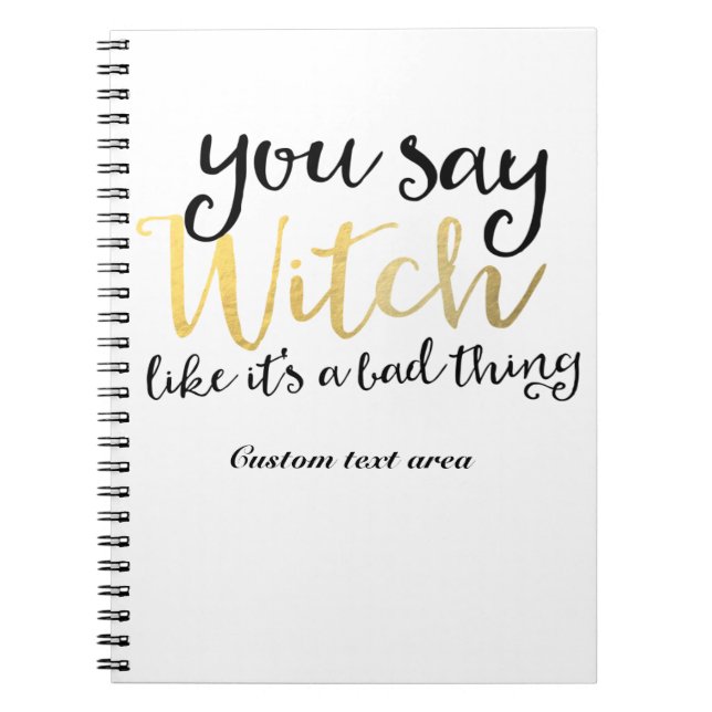 You say witch like its a bad thing Halloween Notebook (Front)