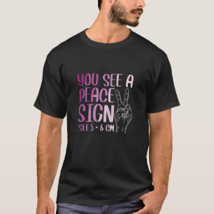 You See a peace sign 1 see 5 6 cm Midwife T-Shirt