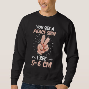You see a Peace sign I see 5 6 cm midwife Sweatshirt