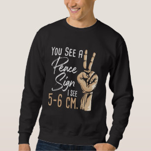 You See A Peace Sign - Midwife Midwifery Doula Gyn Sweatshirt