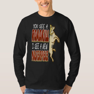 You See A Roadkill I See A New Masterpiece T-Shirt
