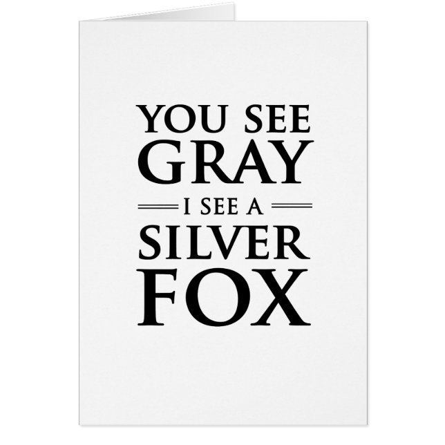 You See Grey, I See a Silver Fox (Front)