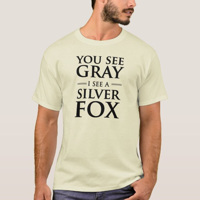 You See Grey, I See a Silver Fox T-Shirt (Front)