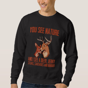 You See Nature And I See A Deer Jerky Steaks Sa Sweatshirt