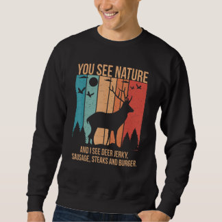 You See Nature And I See A Deer Jerky Steaks Sausa Sweatshirt