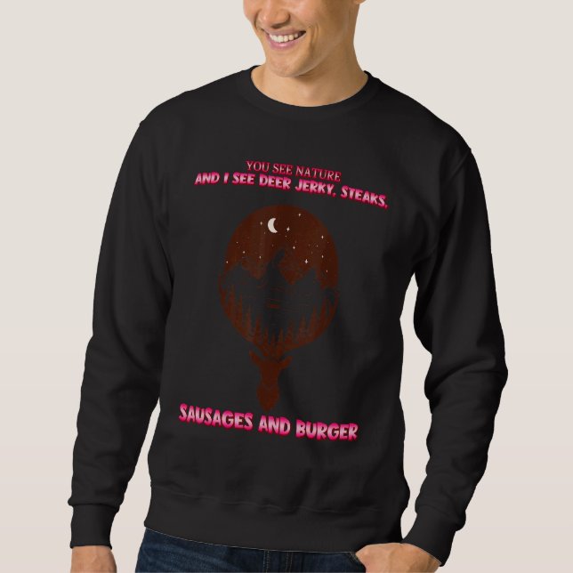 You See Nature And I See Deer Jerky  Sassy Sarcast Sweatshirt (Front)