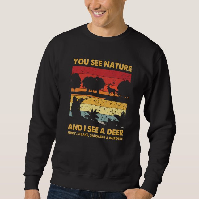 You See Nature But I See Deer Hunter Hunting Vinta Sweatshirt (Front)