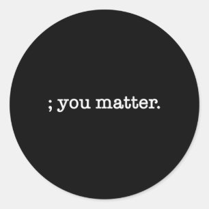 You Semicolon Suicide Prevention Awareness  Classic Round Sticker