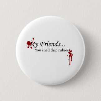 You Shall Drip Rubies 6 Cm Round Badge