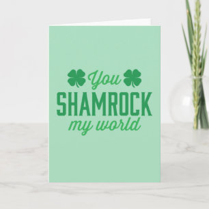 You Shamrock My World Card