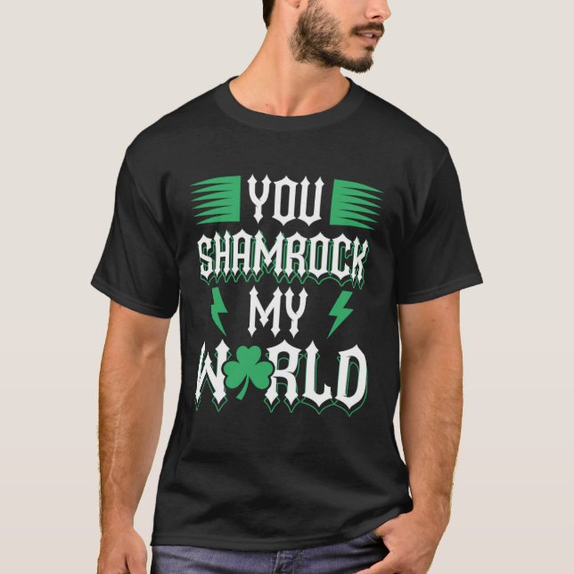 You Shamrock My World St Patricks Day T-Shirt (Front)