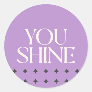 You Shine Motivational  Classic Round Sticker