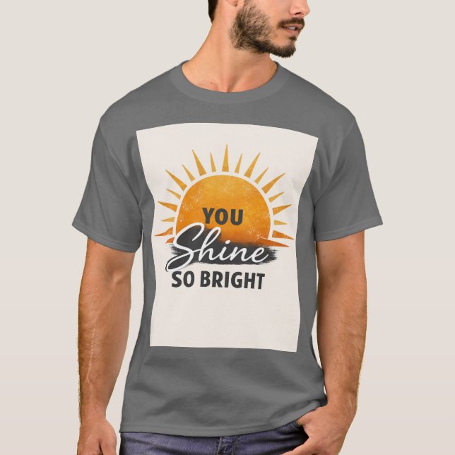 You Shine So Bright T-shirt (Front)
