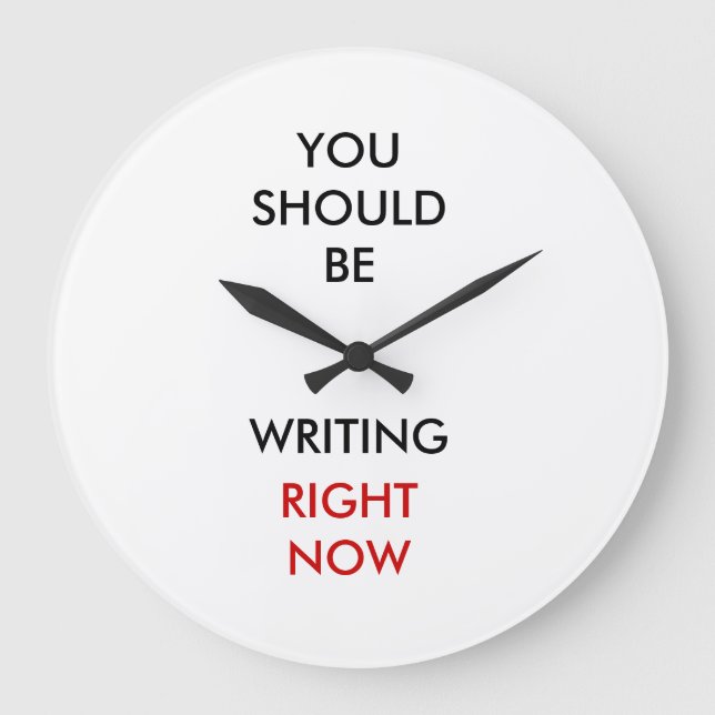 You should be writing right now. large clock (Front)