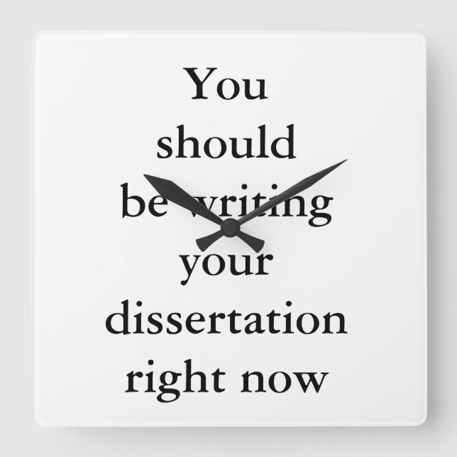 You should be writing your dissertation right now. square wall clock (Front)