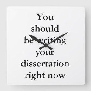 You should be writing your dissertation right now. square wall clock