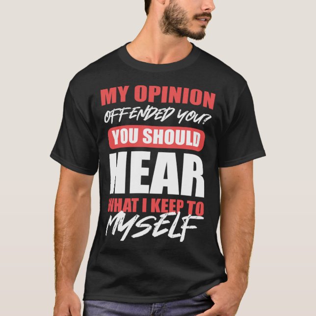 You Should Hear What I Keep To Myself Opinion Offe T-Shirt (Front)
