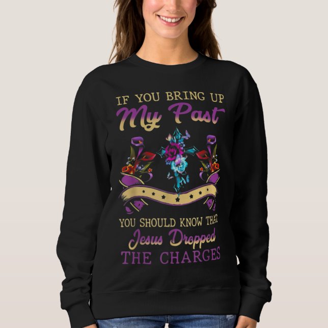 You Should Know That Jesus Dropped The Charges Sweatshirt (Front)