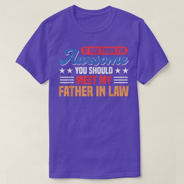 You Should Meet My Father In Law Family  T-Shirt (Design Front)