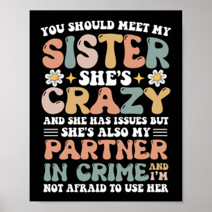 You Should Meet My Sister She's Crazy With Issues Poster