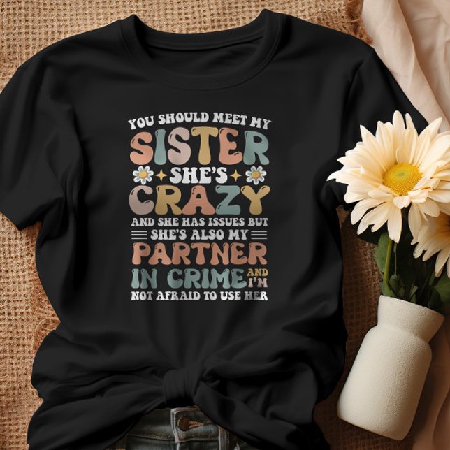 You Should Meet My Sister She's Crazy With Issues T-Shirt (Creator Uploaded)