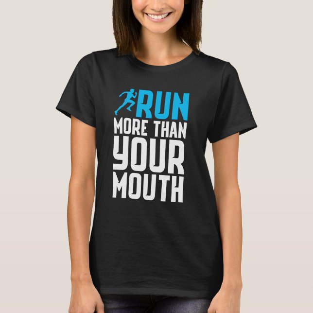 You Should Run More Than Your Mouth Runner Running T-Shirt (Front)
