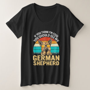 You Should See My German Shepherd Plus Size T-Shirt