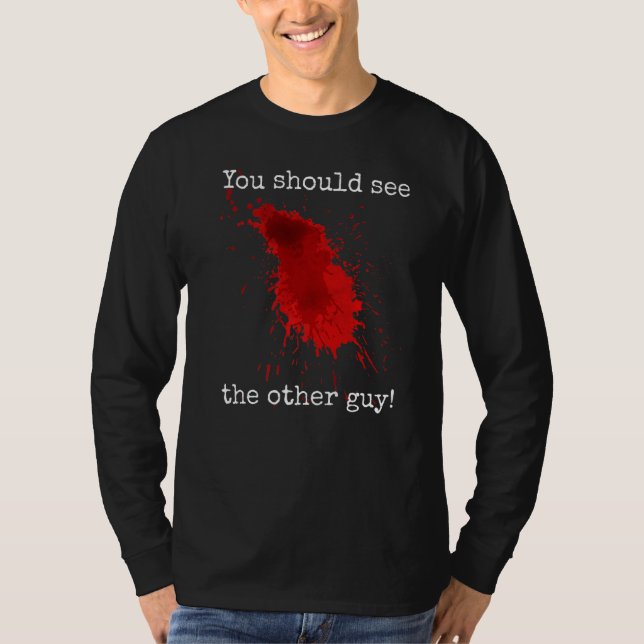 You Should See The Other Guy  Sarcastic Bloody T-Shirt (Front)