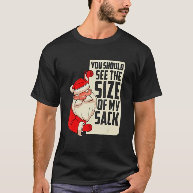 You should see the size of my sack Festive Holiday T-Shirt (Front)