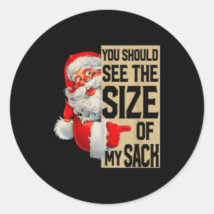 You Should See The Size Of My Sack Santa Christmas Classic Round Sticker