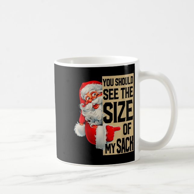 You Should See The Size Of My Sack Santa Christmas Coffee Mug (Right)