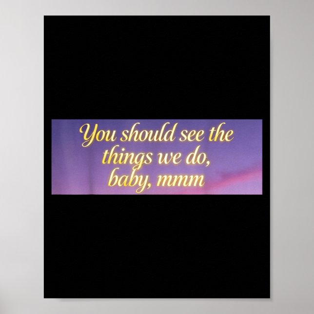 You Should See The Things We Do, Baby, Mmm, Motiva Poster (Front)