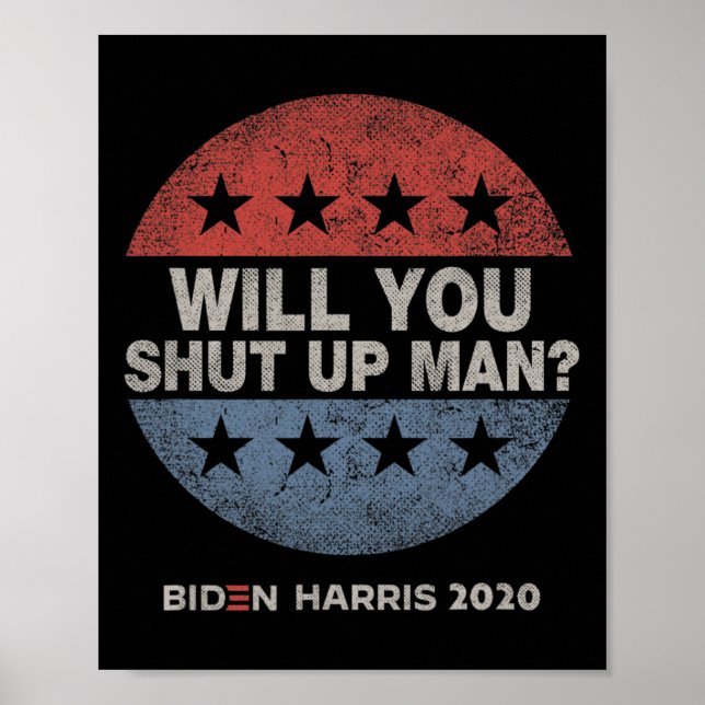 You Shut Up Man - Biden - Harris 2020  Poster (Front)