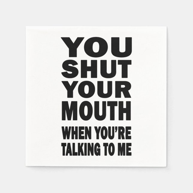 You Shut Your Mouth Napkin (Front)