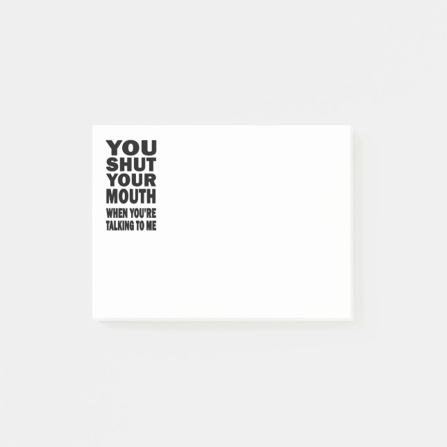 You Shut Your Mouth Post-it Notes (Front)