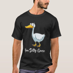 You Silly Goose Funny Bird Smiling T-Shirt