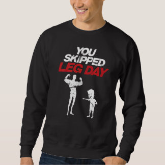 You Skipped Legday Powerlifting Muscle Body Builde Sweatshirt