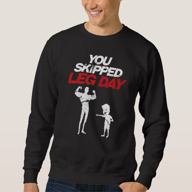 You Skipped Legday Powerlifting Muscle Body Builde Sweatshirt (Front)