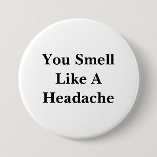 You Smell Like A Headache 7.5 Cm Round Badge