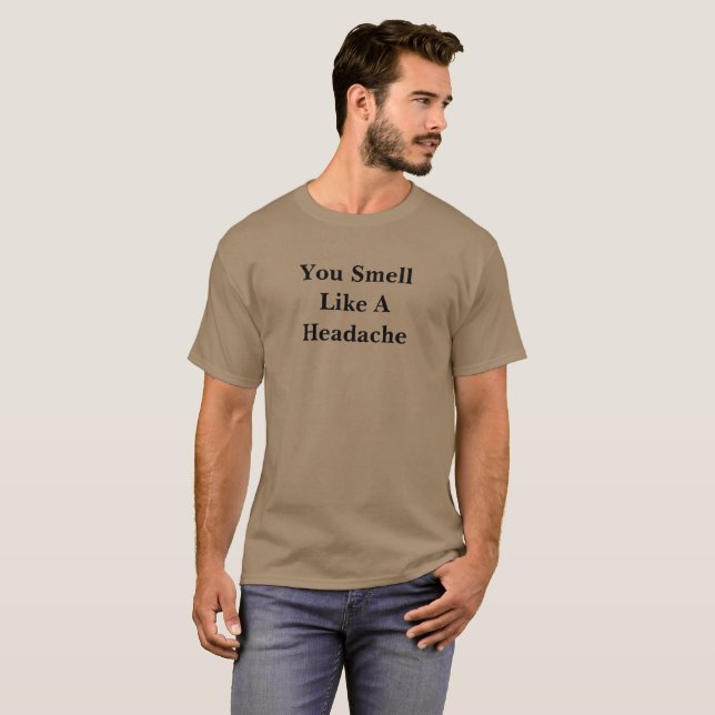 You Smell Like A Headache T-Shirt (Front Full)