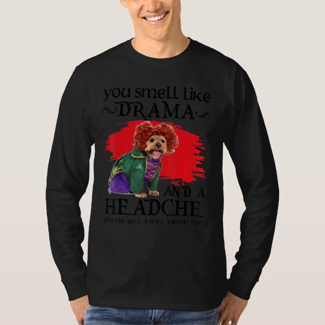 You Smell Like Drama And A Headache Dog T-Shirt (Front)